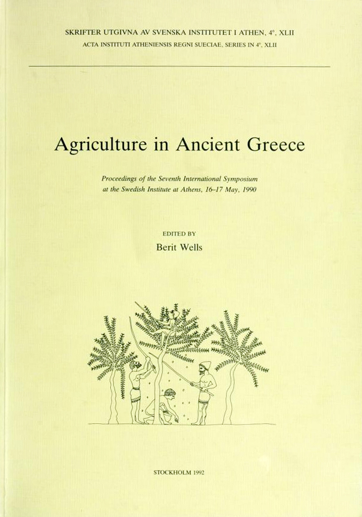 Berit Wells, ed., Agriculture in ancient Greece. Proceedings of the Seventh International Symposium at the Swedish Institute at Athens, 16–17 May 1990 (Skrifter utgivna av Svenska Institutet i Athen, 4°, 42), Stockholm 1992. ISSN 0586-0539. ISBN 978-91-7916-024-1. Soft cover: 178 pages.