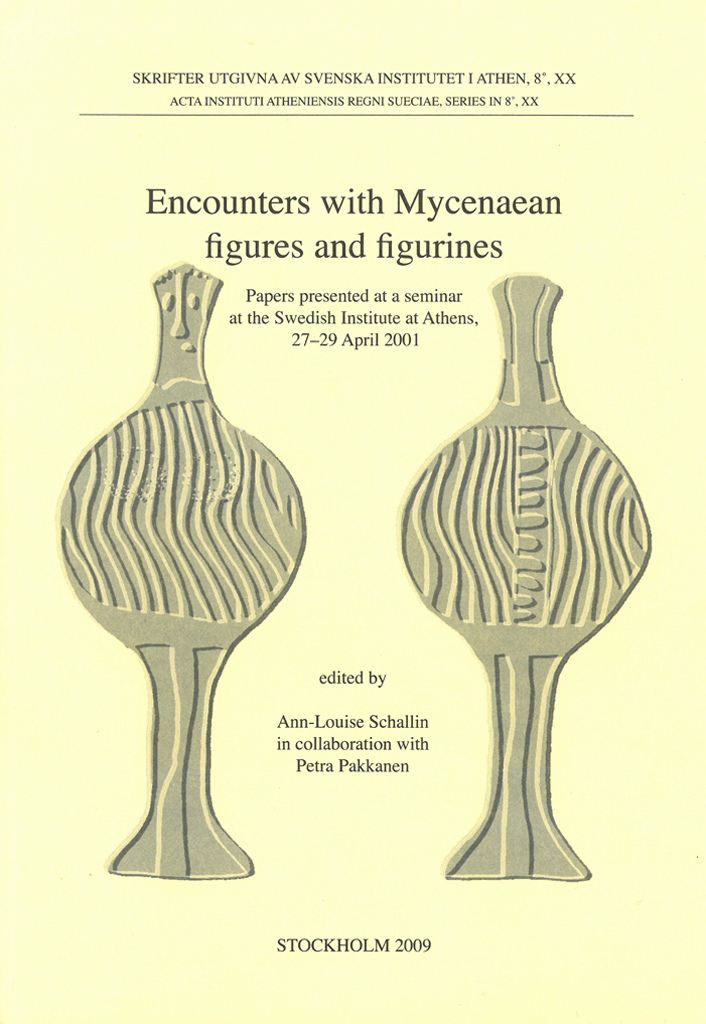 Front cover of Ann-Louise Schallin (ed.) & Petra Pakkanen (ed.), Encounters with Mycenaean figures and figurines. Papers presented at a seminar at the Swedish Institute at Athens, 27–29 April 2001, (Skrifter utgivna av Svenska Institutet i Athen, 8°, 20), Stockholm 2009. ISSN 0081-9921. ISBN 978-91-7916-057-9. Softcover, 195 pages.