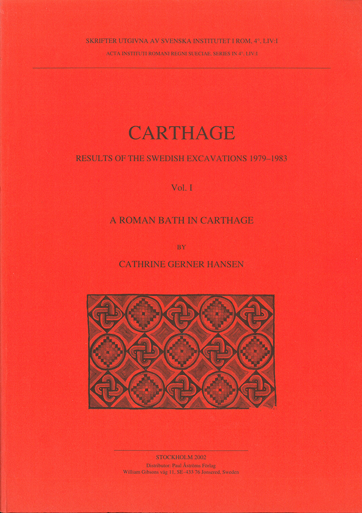 Front cover of Cathrine Gerner Hansen, Carthage. Results of the Swedish excavations 1979–1983. A Roman bath in Carthage, (Skrifter utgivna av Svenska Institutet i Rom, 4°, 54, vol. 1), Stockholm 2002. ISSN: 0081-993X. ISBN: 91-7042-158-7. Softcover: 130 pages & 8 fold-out plans.