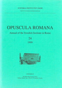 Opuscula Romana. Annual of the Swedish Institute in Rome (OpRom) 24, Stockholm 1999. ISSN: 0471-7309. ISBN: 978-91-7042-162-4. Softcover, 174 pages.