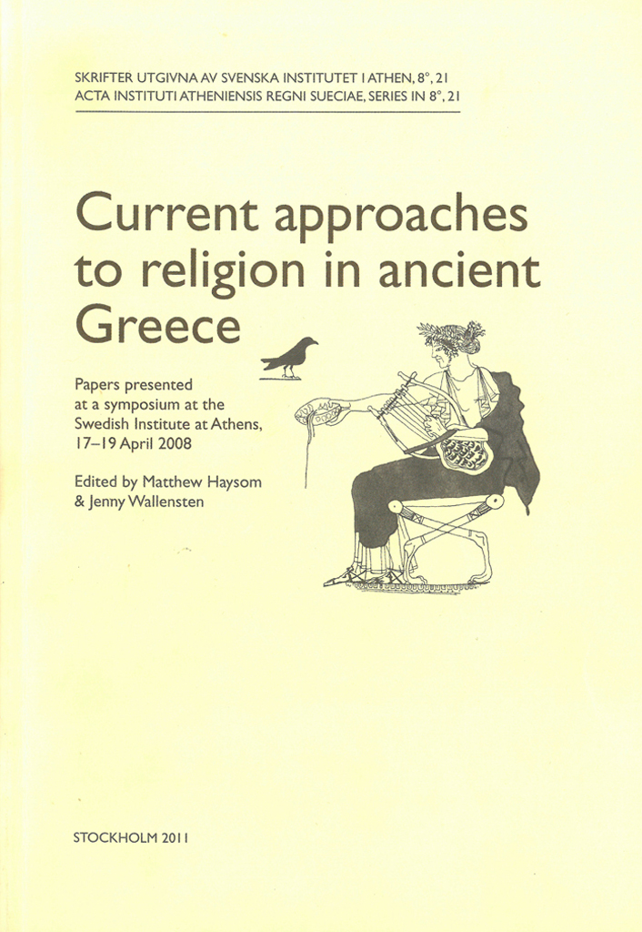 Front cover of Matthew Haysom (ed.) & Jenny Wallensten (ed.), Current approaches to religion in ancient Greece. Papers presented at a symposium at the Swedish Institute at Athens, 17–19 April 2008, (Skrifter utgivna av Svenska Institutet i Athen, 8°, 21), Stockholm 2011. ISSN 0081-9921. ISBN 978-91-7916-059-3. Softcover, 312 pages.