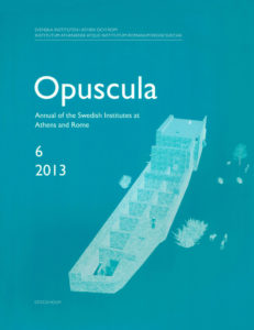 Front cover of Opuscula. Annual of the Swedish Institutes at Athens and Rome (OpAthRom) 6, Stockholm 2013. ISSN: 2000-0898 ISBN: 978-91-977798-5-2. Softcover, 358 pages.