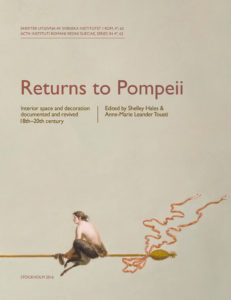 Front cover of Shelley Hales (ed.) & Anne-Marie Leander Touati (ed.), Returns to Pompeii. Interior space and decoration documented and revived. 18th-20th century (Skrifter utgivna av Svenska Institutet i Rom, 4°, 62), Stockholm 2016. ISSN: 0081993X. ISBN: 9789170421839. Hard cover: 312 pages.