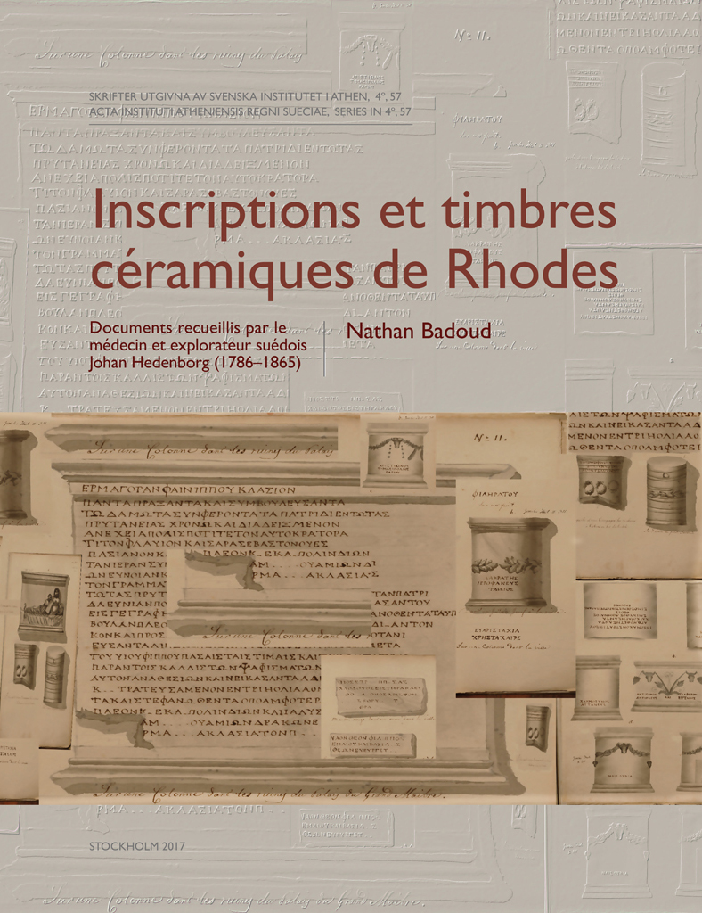 Front cover of Nathan Badoud, Inscriptions et timbres céramiques de Rhodes. Documents recueillis par le médecin et explorateur suédois Johan Hedenborg (1786–1865), Stockholm 2017.
