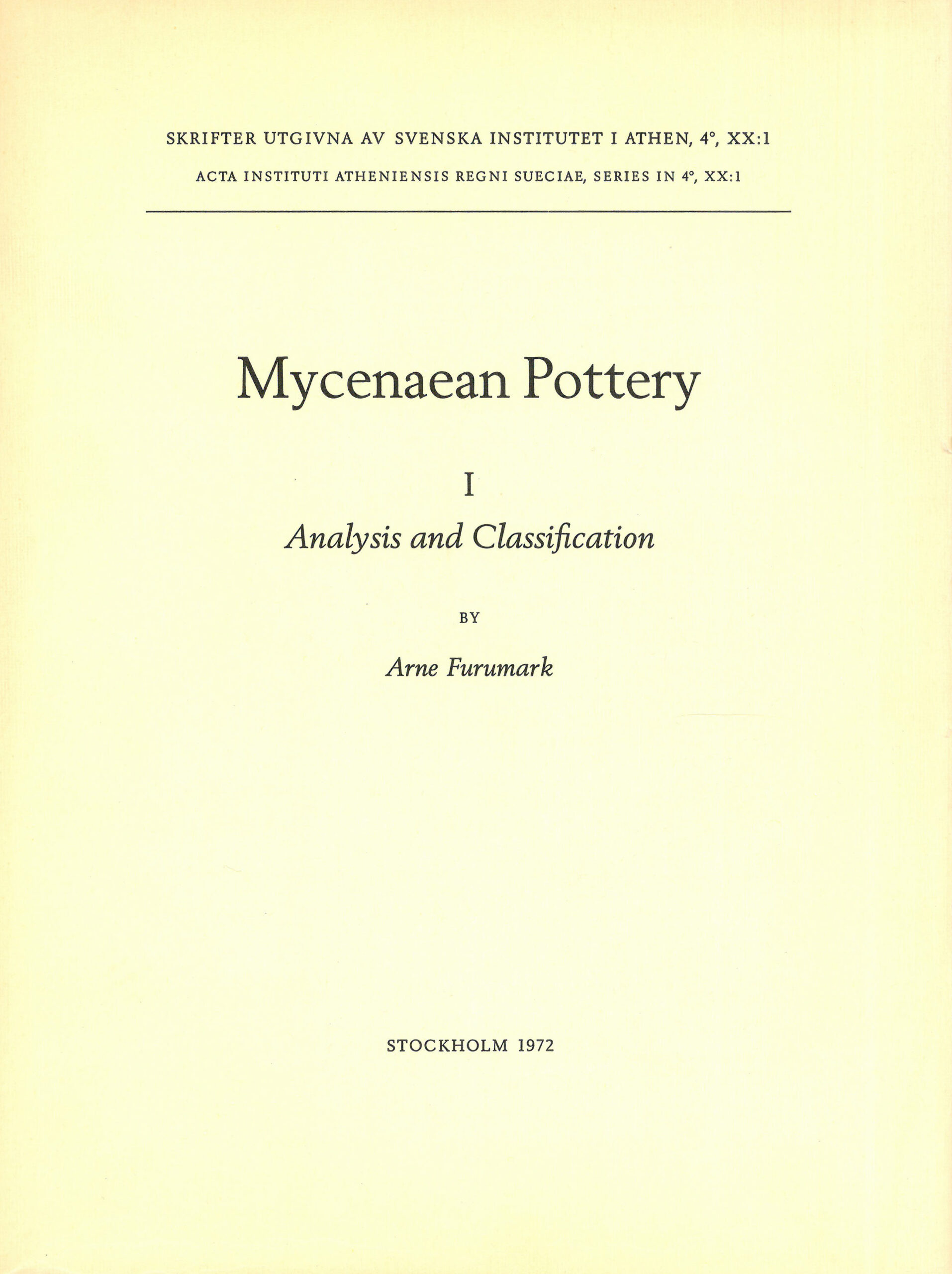 Arne Furumark, Mycenaean pottery 1. Analysis and classification (Skrifter utgivna av Svenska Institutet i Athen, 4°, 20:1), Stockholm 1972. ISSN: 0586-0539. ISBN: 978-91-85086-04-7. Soft cover: 690 pages.